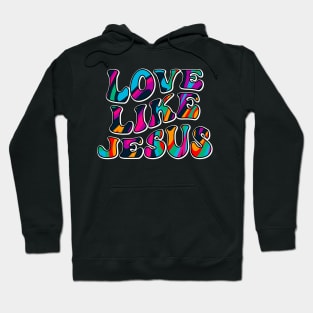 Love Like Jesus | Christian | Religious | Faith Hoodie